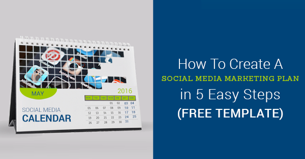 How To Create A Social Media Marketing Plan in 5 Easy Steps (Free Template)