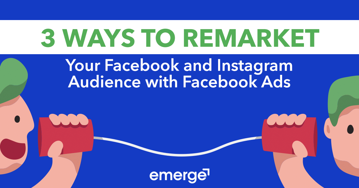 You are currently viewing 3 Ways to Remarket Your Facebook and Instagram Audience with Facebook Ads